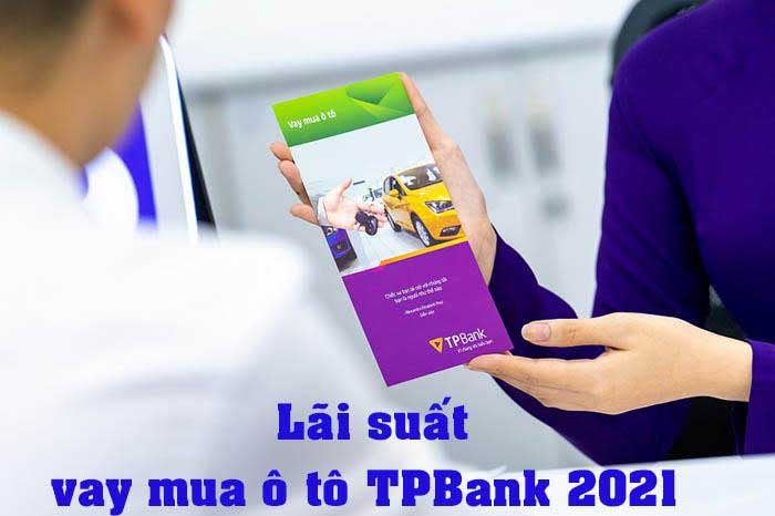 Lãi suất vay mua xe ô tô ngân hàng TPBank năm 2021